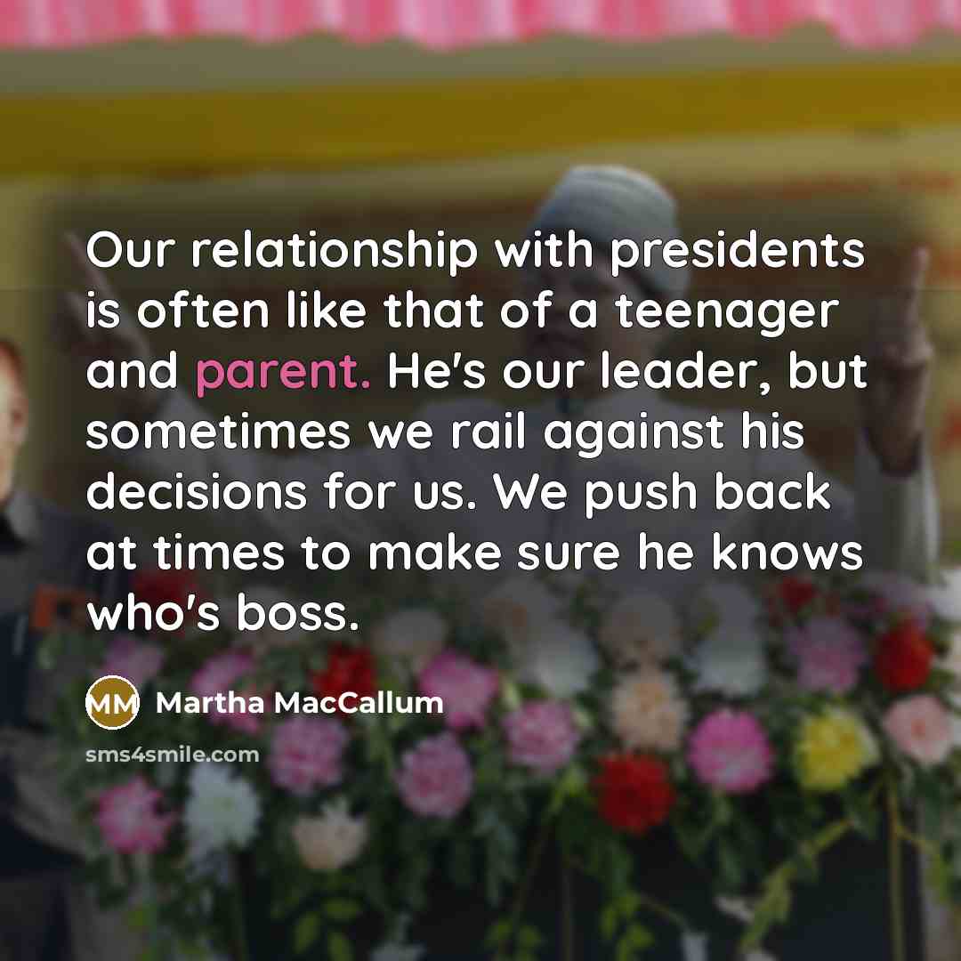 “Our relationship with presidents is often like that of a…” quote by Martha MacCallum