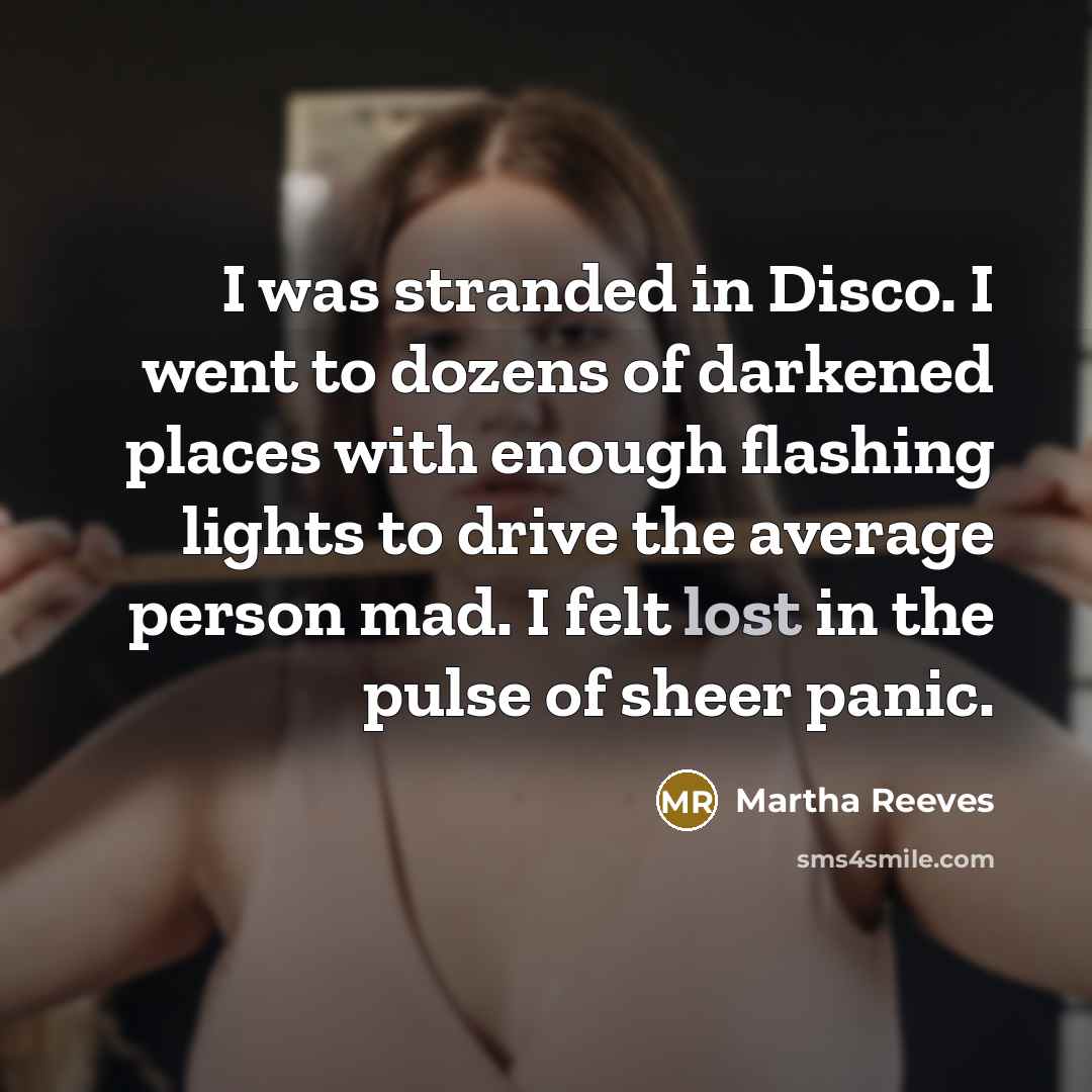 “I was stranded in Disco. I went to dozens of…” quote by Martha Reeves