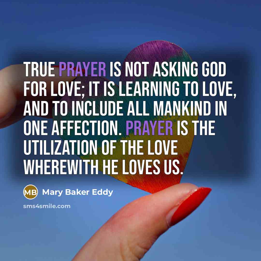 “True prayer is not asking God for love; it is…” quote by Mary Baker Eddy