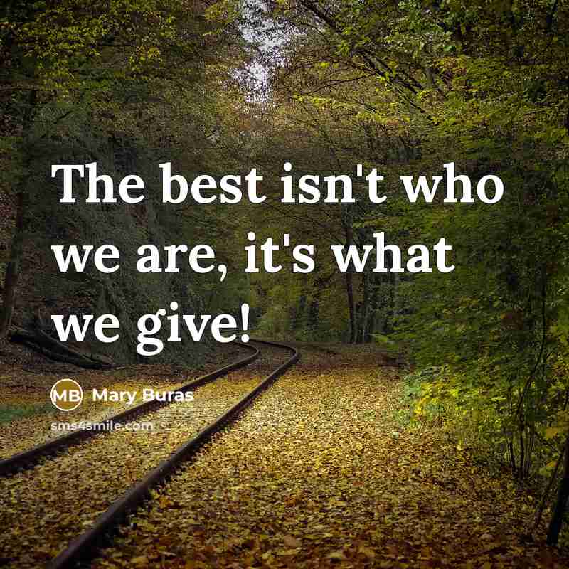 “The best isn't who we are, it's what we give!” quote by Mary Buras