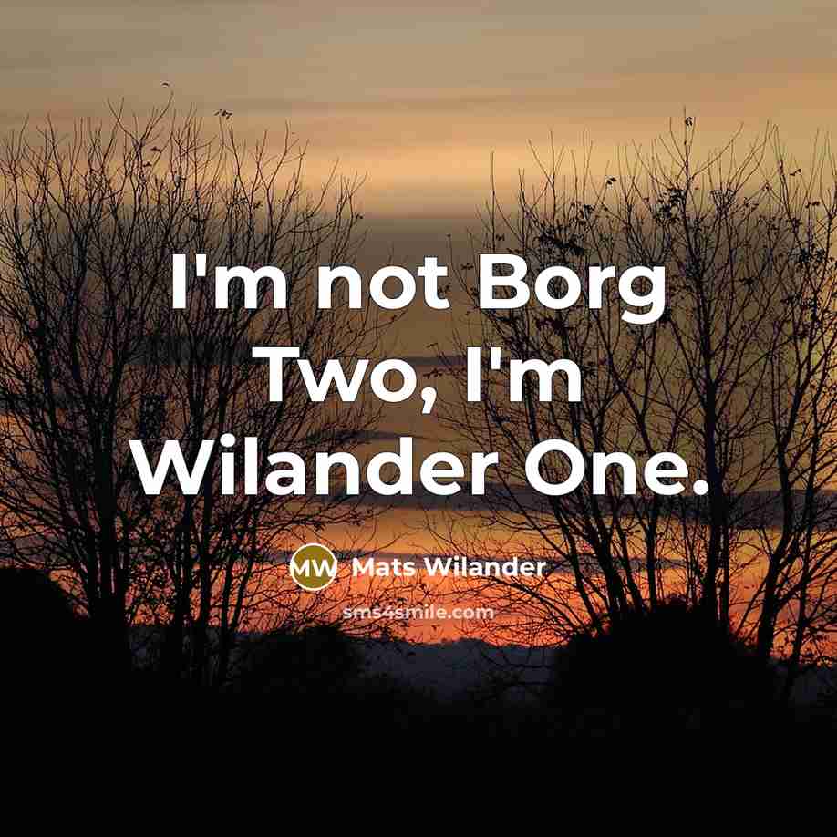 “I'm not Borg Two, I'm Wilander One.…” quote by Mats Wilander