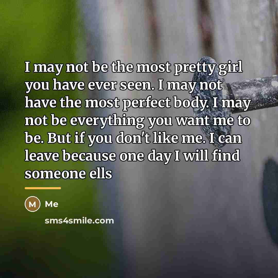 “I may not be the most pretty girl you have…” quote by Me