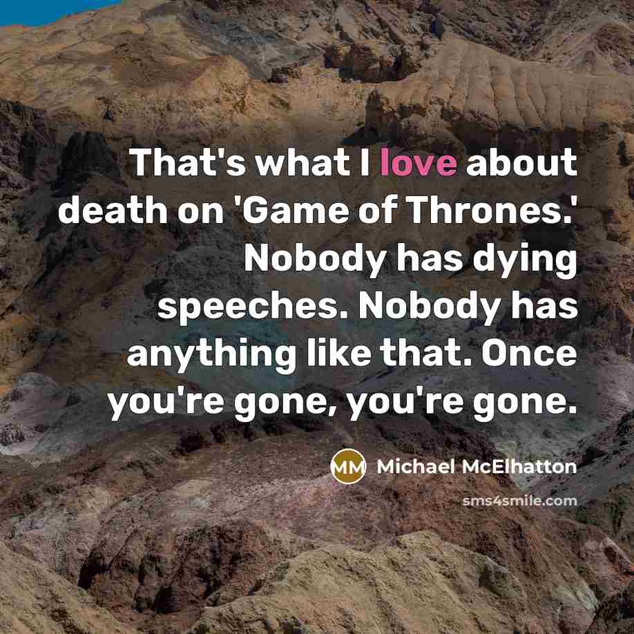 “That's what I love about death on 'Game of Thrones.'…” quote by Michael McElhatton
