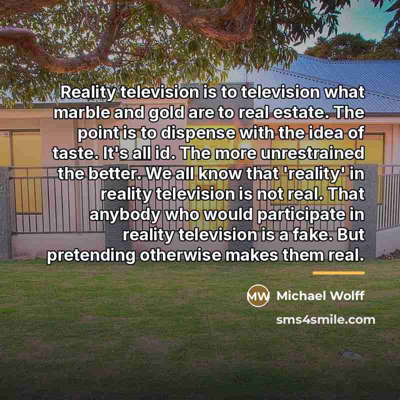 “Reality television is to television what marble and gold are…” quote by Michael Wolff