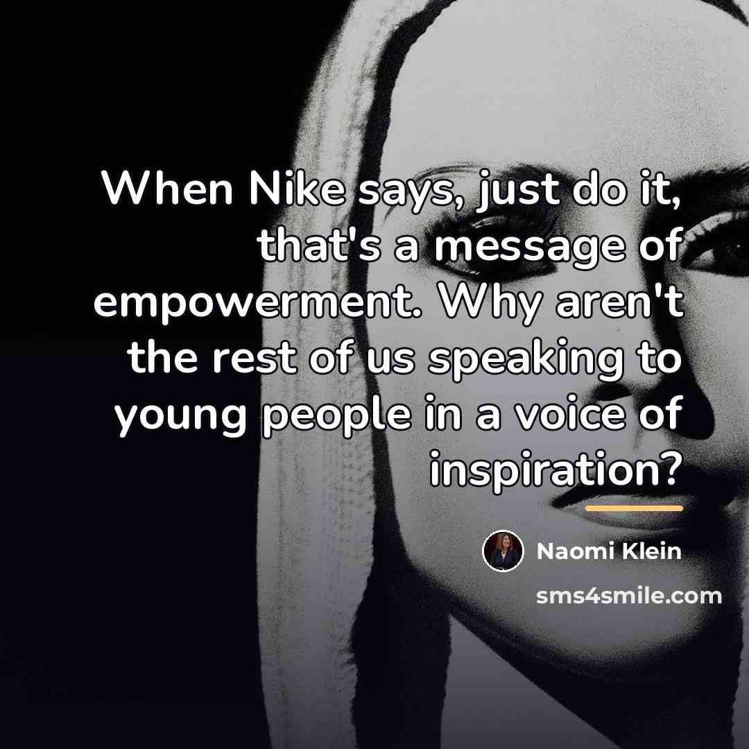 “When Nike says, just do it, that's a message of…” quote by Naomi Klein