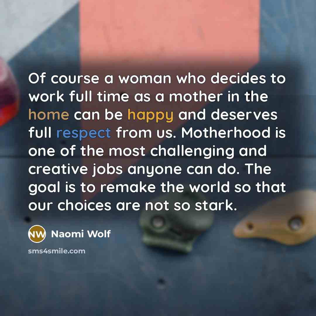 “Of course a woman who decides to work full time…” quote by Naomi Wolf