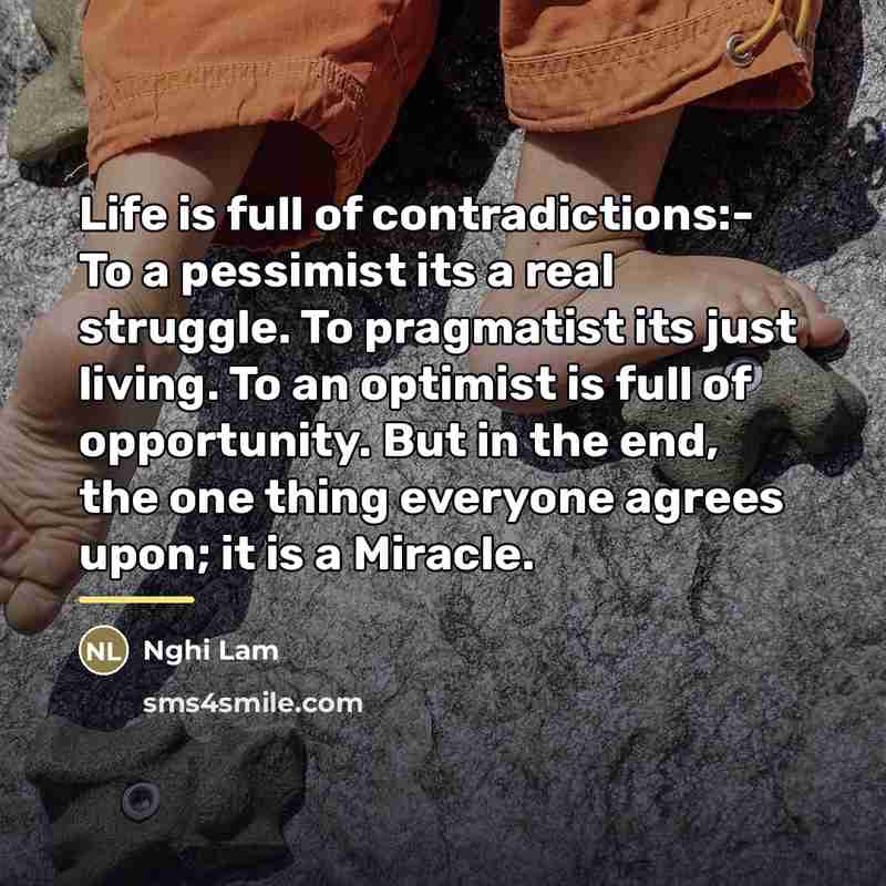 “Life is full of contradictions:- To a pessimist its a…” quote by Nghi Lam