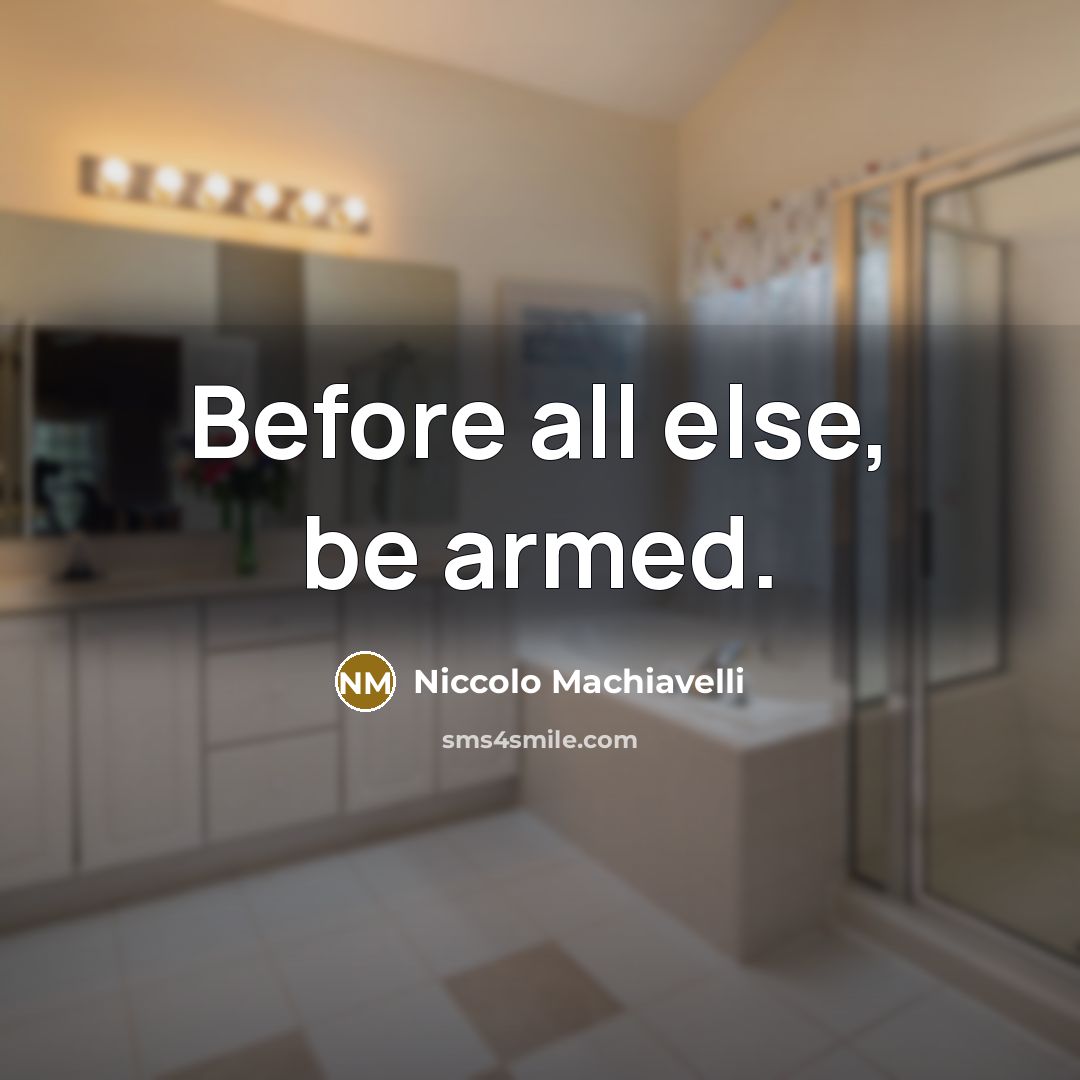 “Before all else, be armed.” quote by Niccolo Machiavelli