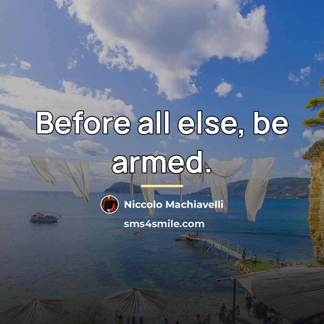 “Before all else, be armed.…” quote by Niccolo Machiavelli