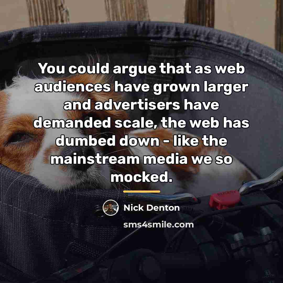 “You could argue that as web audiences have grown larger…” quote by Nick Denton