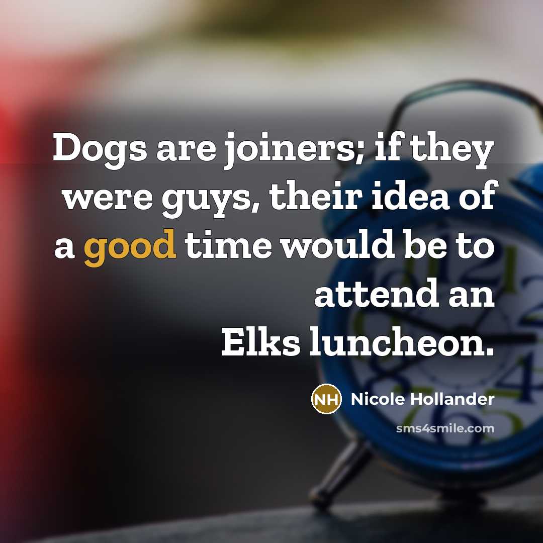 “Dogs are joiners; if they were guys, their idea of…” quote by Nicole Hollander