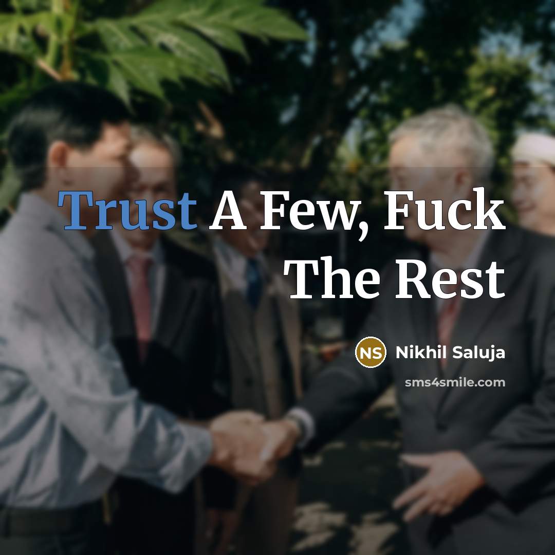 “Trust A Few, Fuck The Rest…” quote by Nikhil Saluja