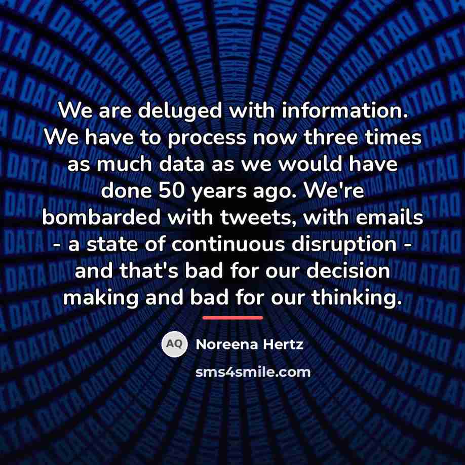 “We are deluged with information. We have to process now…” quote by Noreena Hertz
