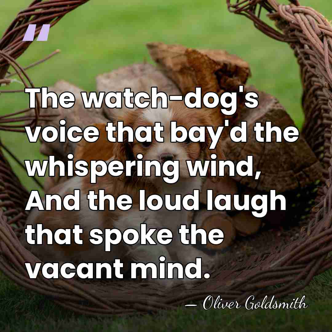 The watch-dog's voice that bay'd the whispering wind, And the loud laugh&hellip; - Oliver Goldsmith