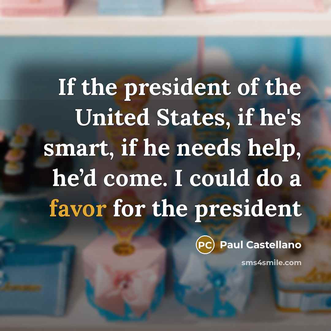 “If the president of the United States, if he's smart,…” quote by Paul Castellano