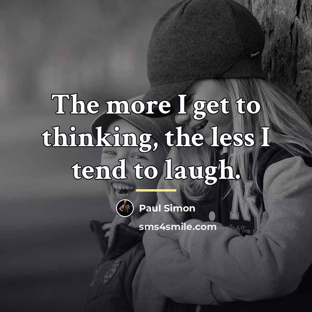 “The more I get to thinking, the less I tend…” quote by Paul Simon