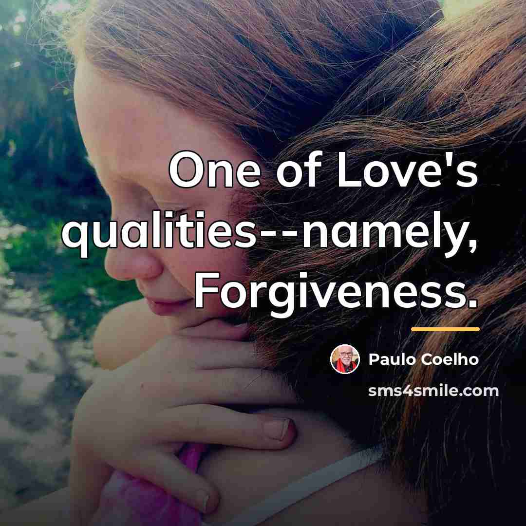 “One of Love's qualities--namely, Forgiveness.…” quote by Paulo Coelho