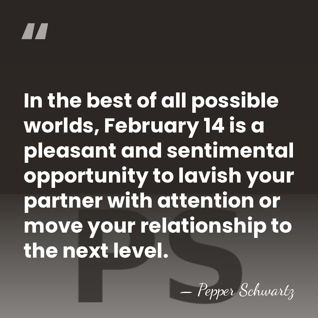 In the best of all possible worlds, February 14 is a pleasant&hellip; - Pepper Schwartz