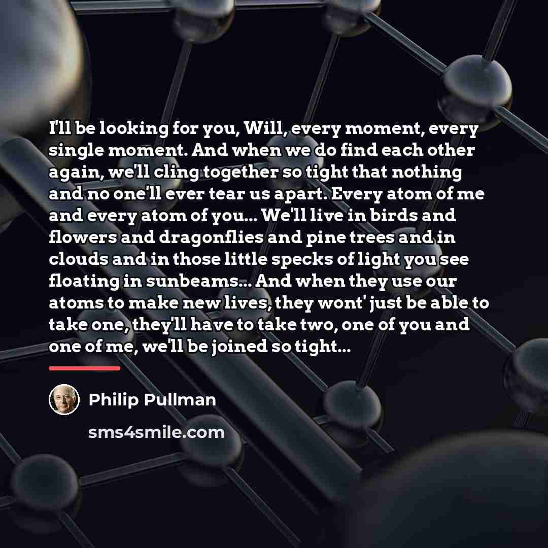 “I'll be looking for you, Will, every moment, every single…” quote by Philip Pullman