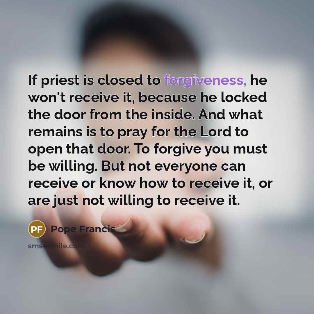 “If priest is closed to forgiveness, he won't receive it,…” quote by Pope Francis