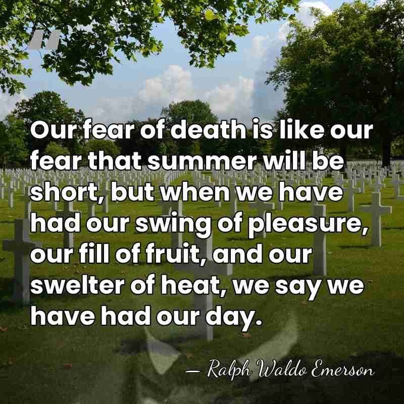 Our fear of death is like our fear that summer will be&hellip; - Ralph Waldo Emerson