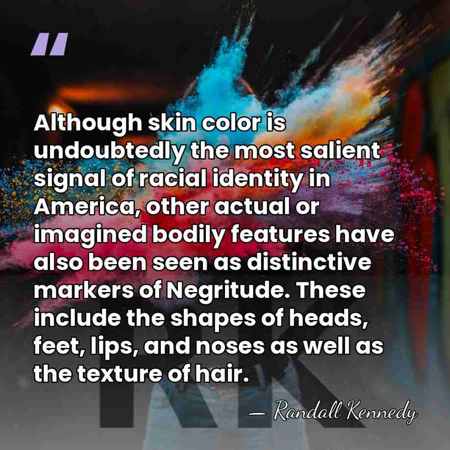 Although skin color is undoubtedly the most salient signal of racial identity&hellip; - Randall Kennedy