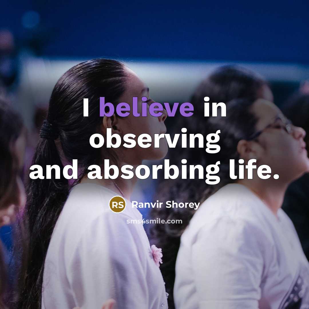 “I believe in observing and absorbing life.…” quote by Ranvir Shorey