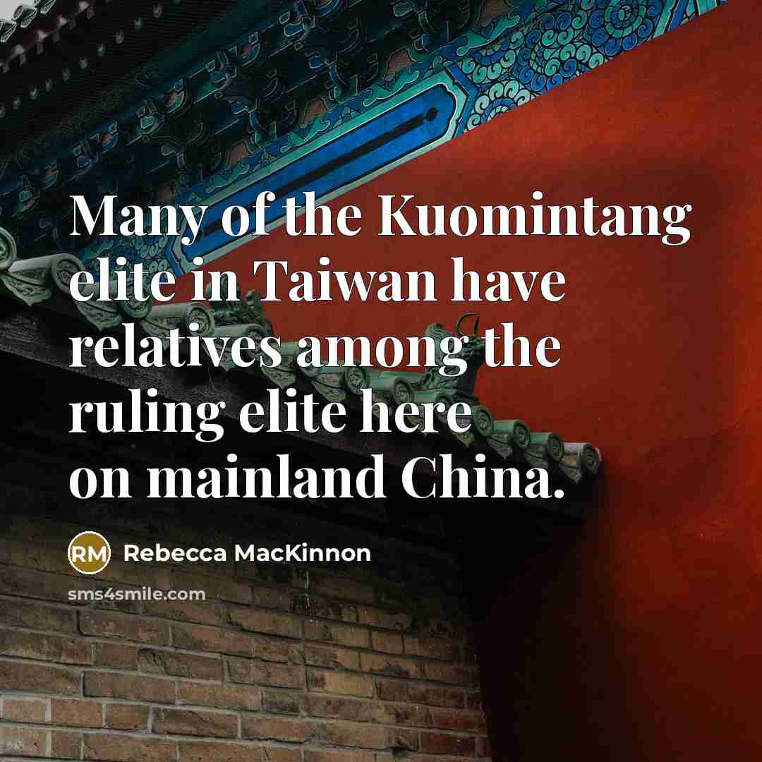“Many of the Kuomintang elite in Taiwan have relatives among…” quote by Rebecca MacKinnon