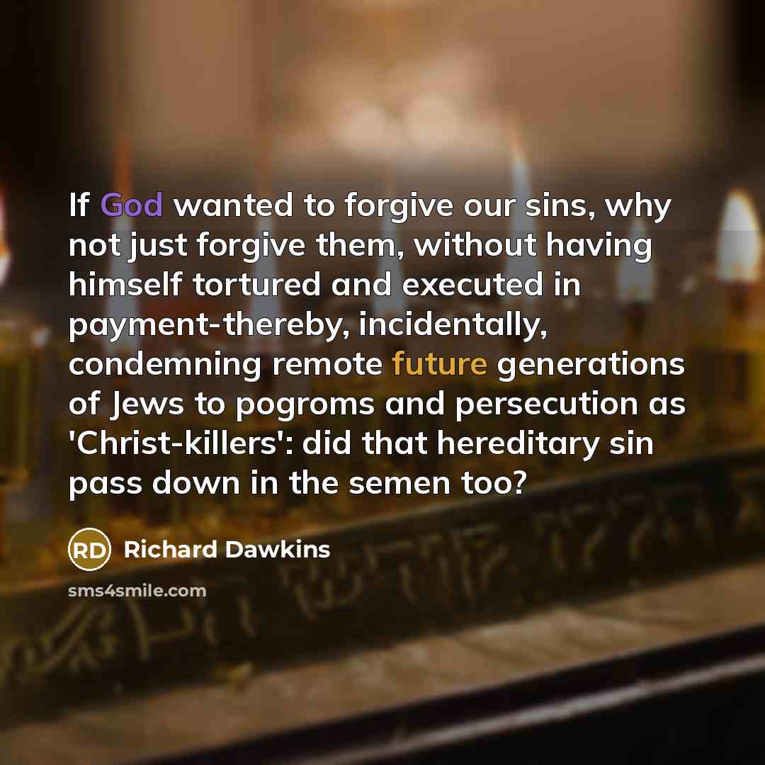 “If God wanted to forgive our sins, why not just…” quote by Richard Dawkins