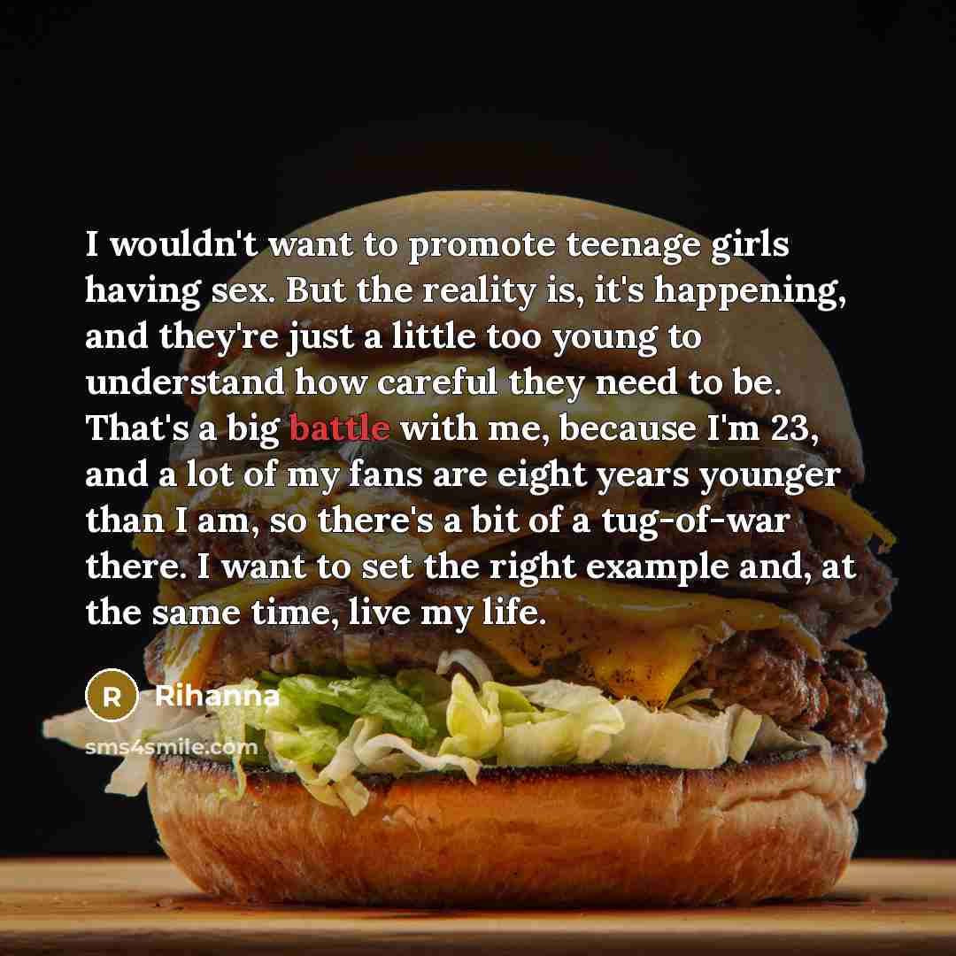 “I wouldn't want to promote teenage girls having sex. But…” quote by Rihanna