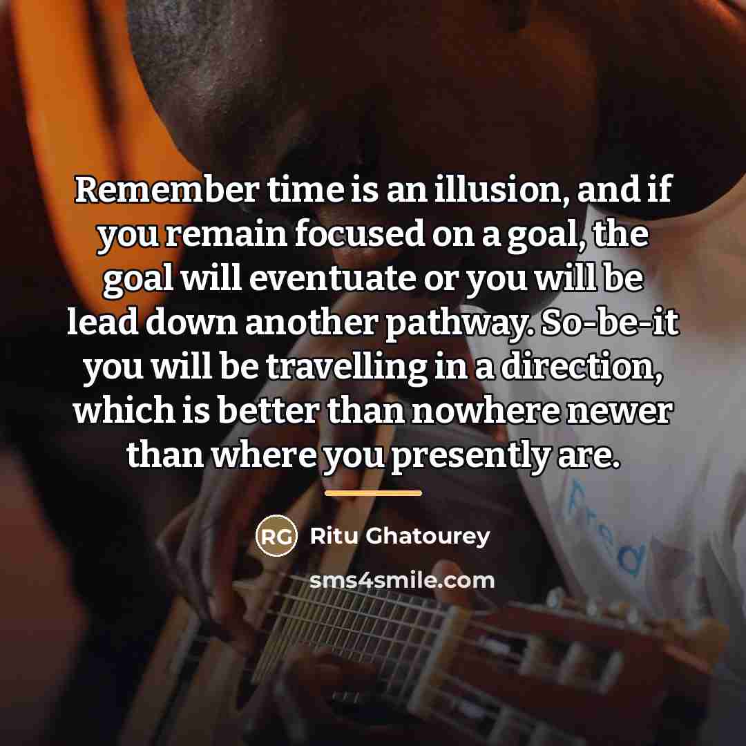 “Remember time is an illusion, and if you remain focused…” quote by Ritu Ghatourey