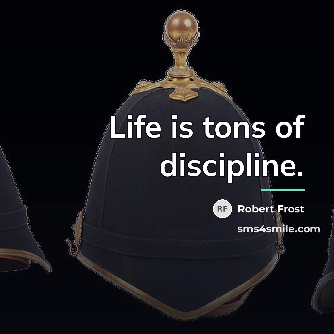 “Life is tons of discipline.…” quote by Robert Frost