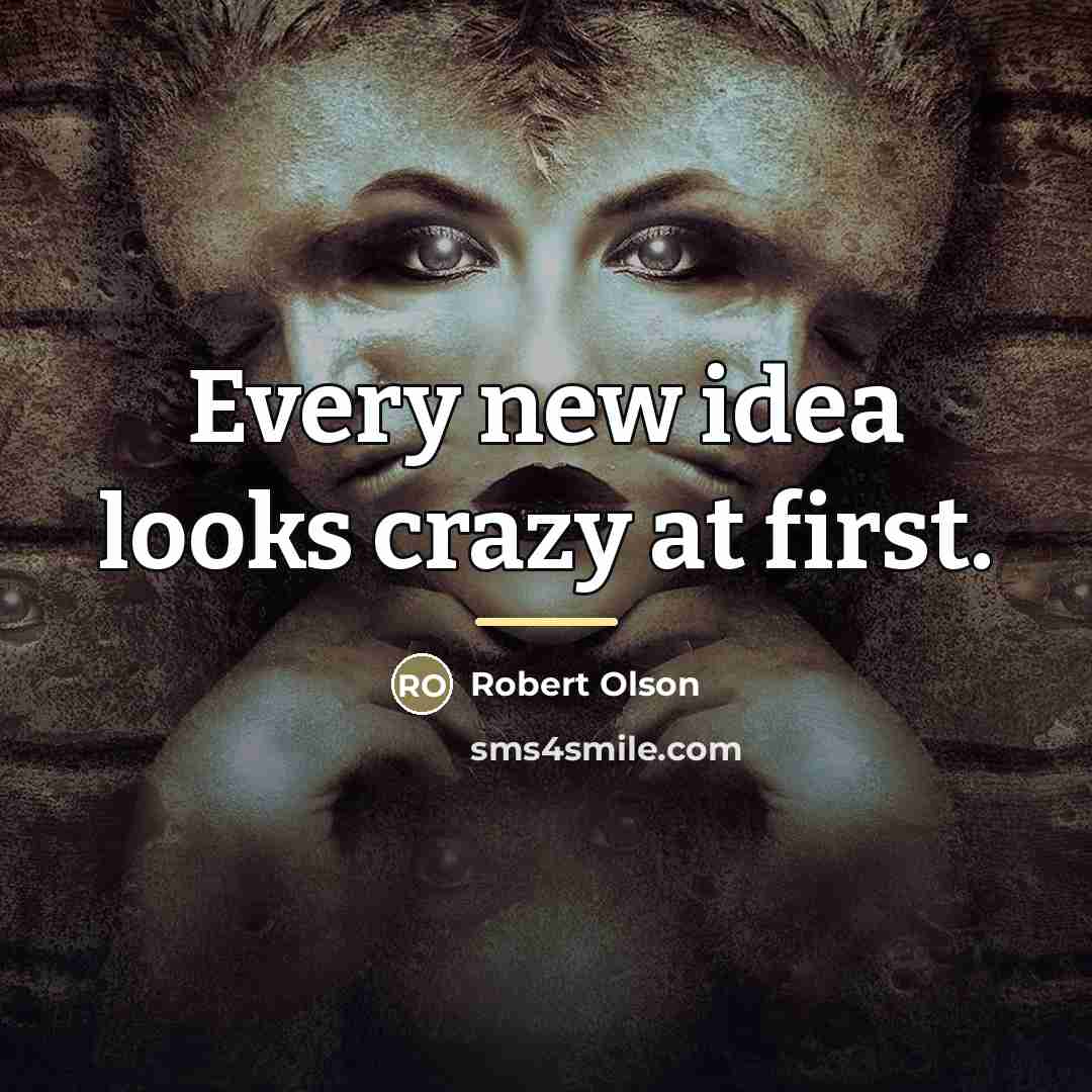 “Every new idea looks crazy at first.…” quote by Robert Olson