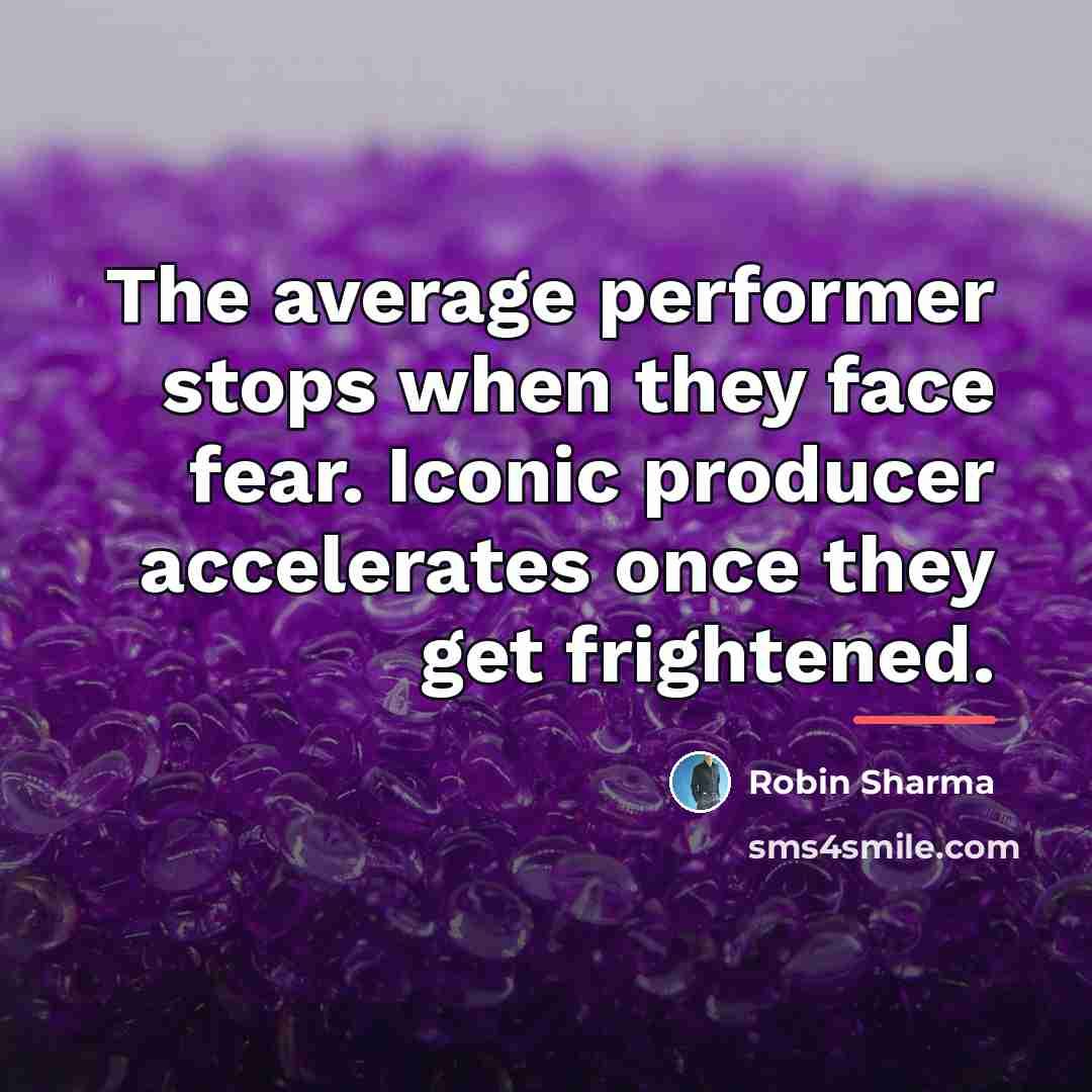 “The average performer stops when they face fear. Iconic producer…” quote by Robin Sharma