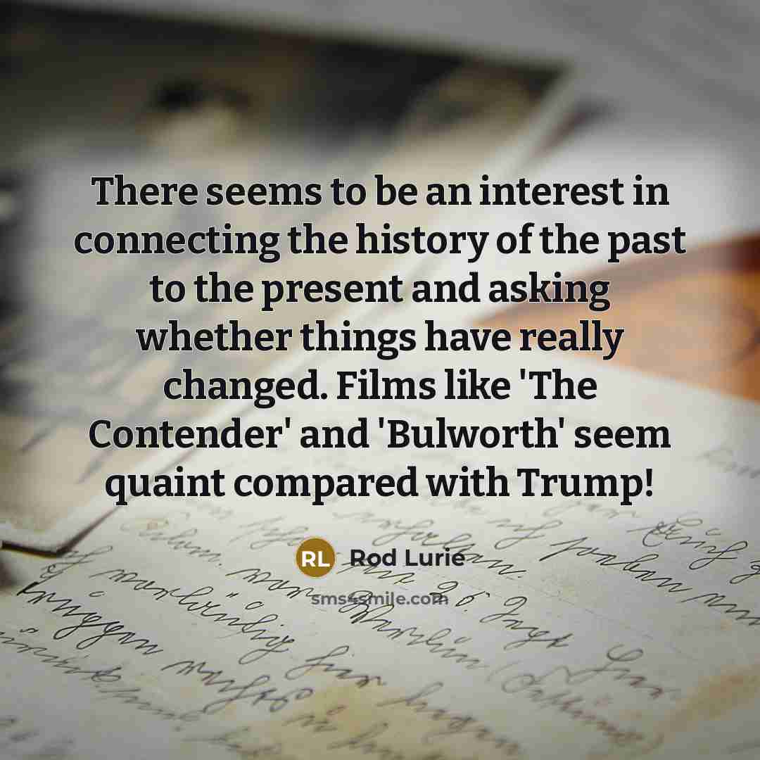 “There seems to be an interest in connecting the history…” quote by Rod Lurie