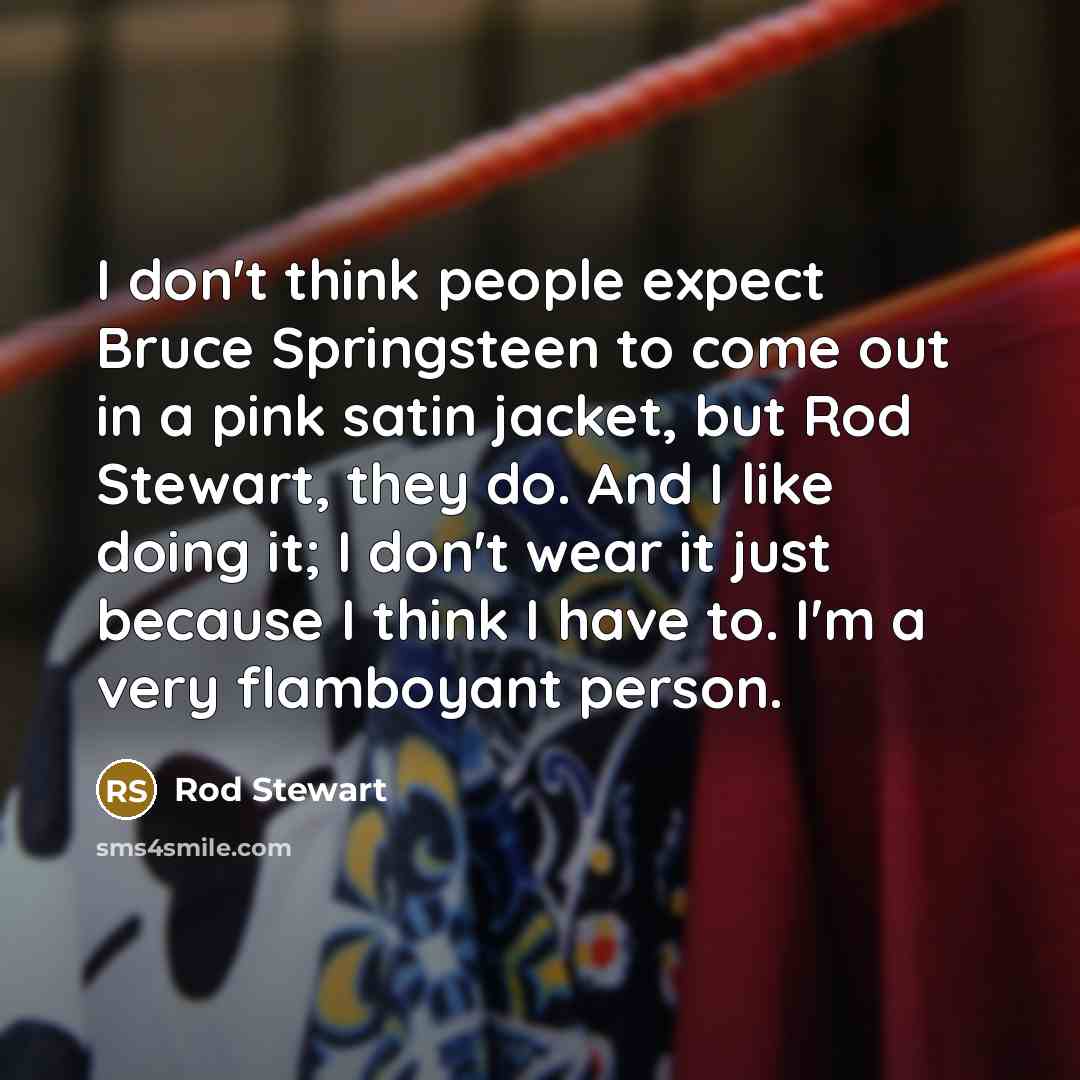 “I don't think people expect Bruce Springsteen to come out…” quote by Rod Stewart
