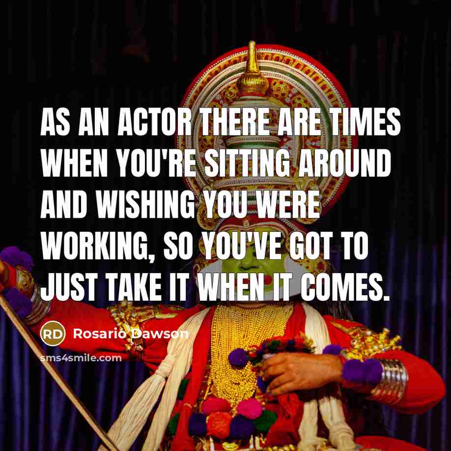 “As an actor there are times when you're sitting around…” quote by Rosario Dawson