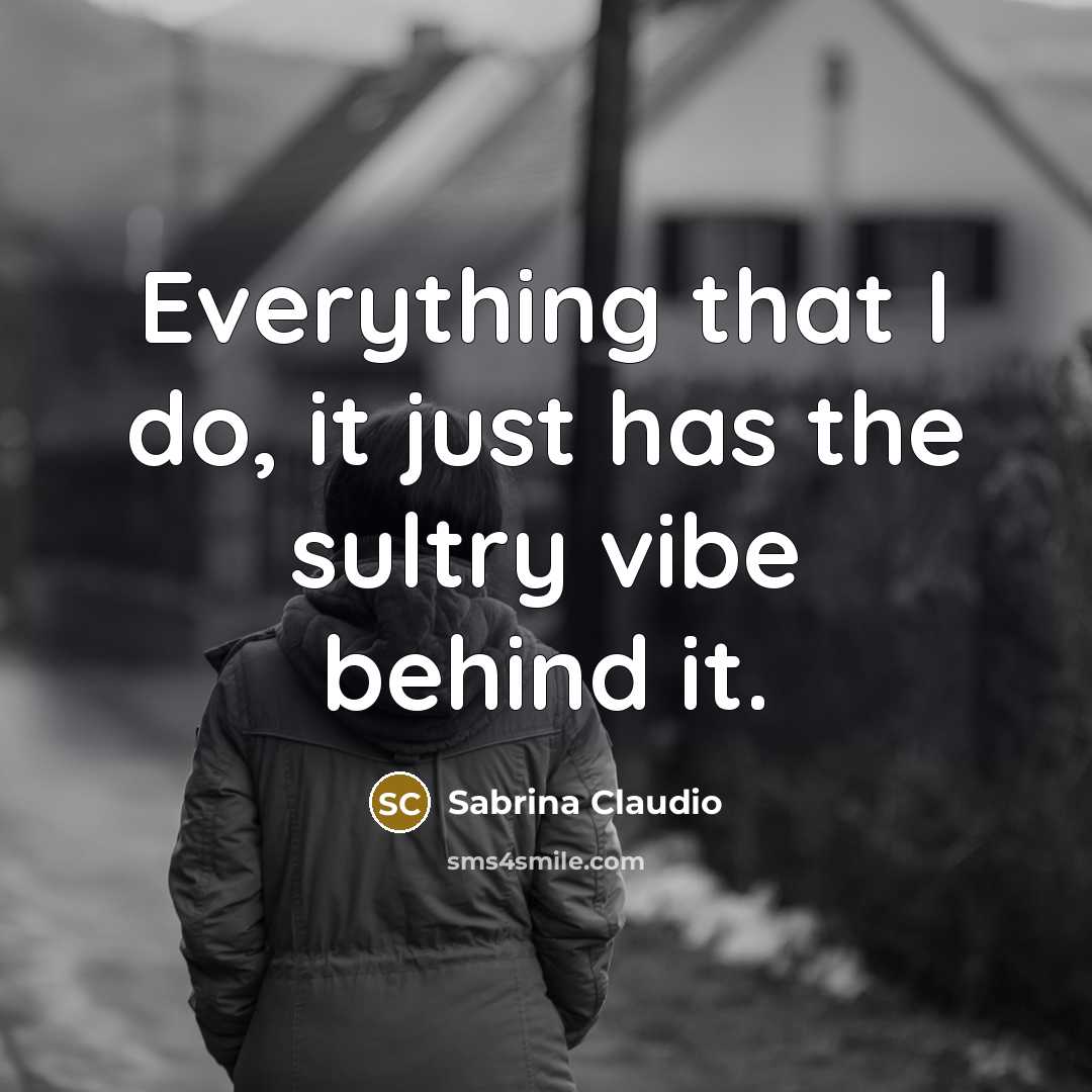 “Everything that I do, it just has the sultry vibe…” quote by Sabrina Claudio