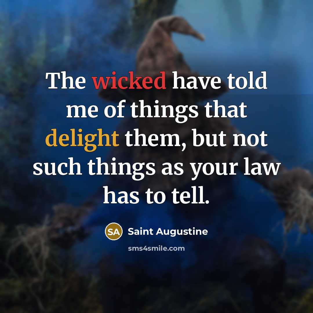 “The wicked have told me of things that delight them,…” quote by Saint Augustine