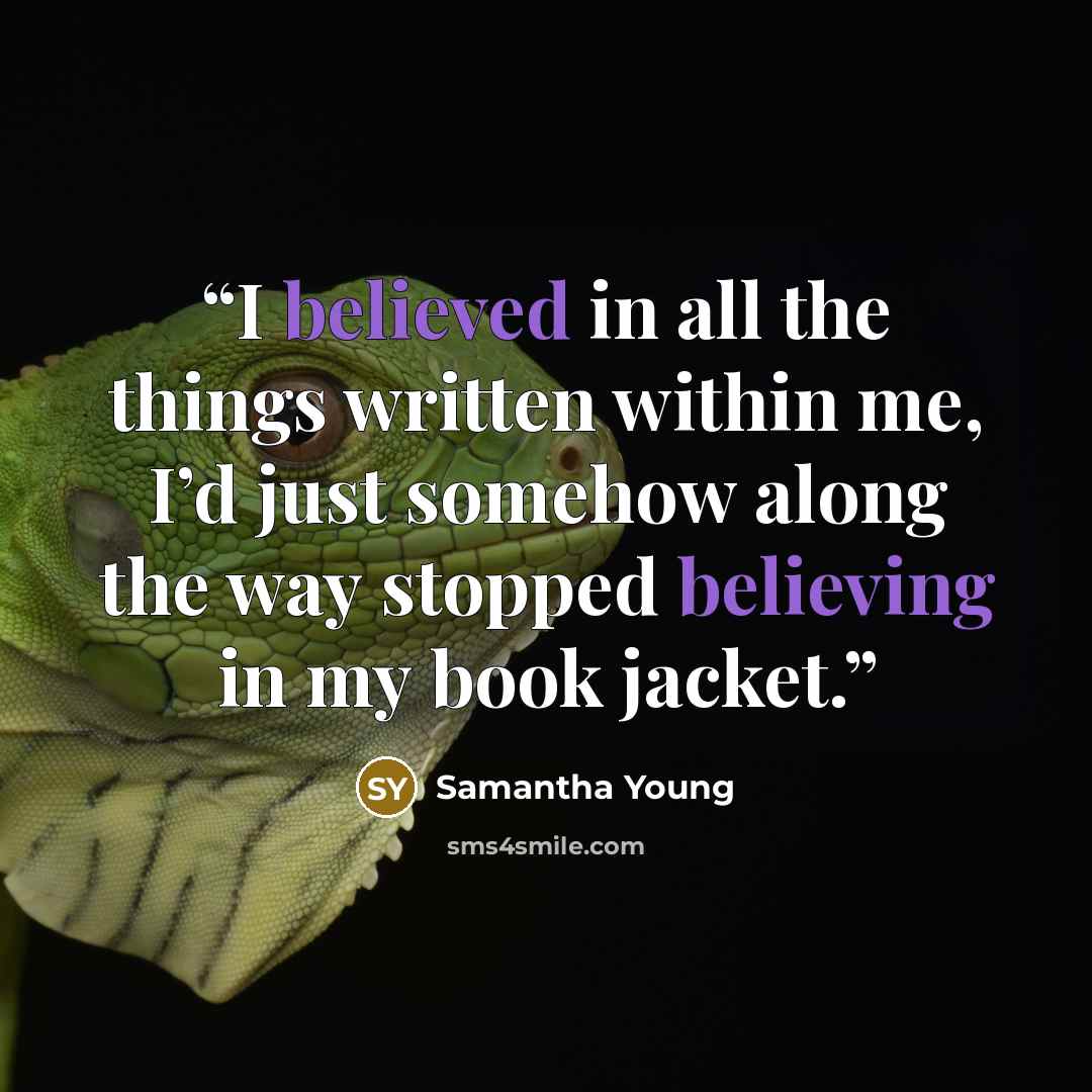 “I believed in all the things written within me, I’d just somehow along the way stopped believing in my book jacket.” quote by Samantha Young