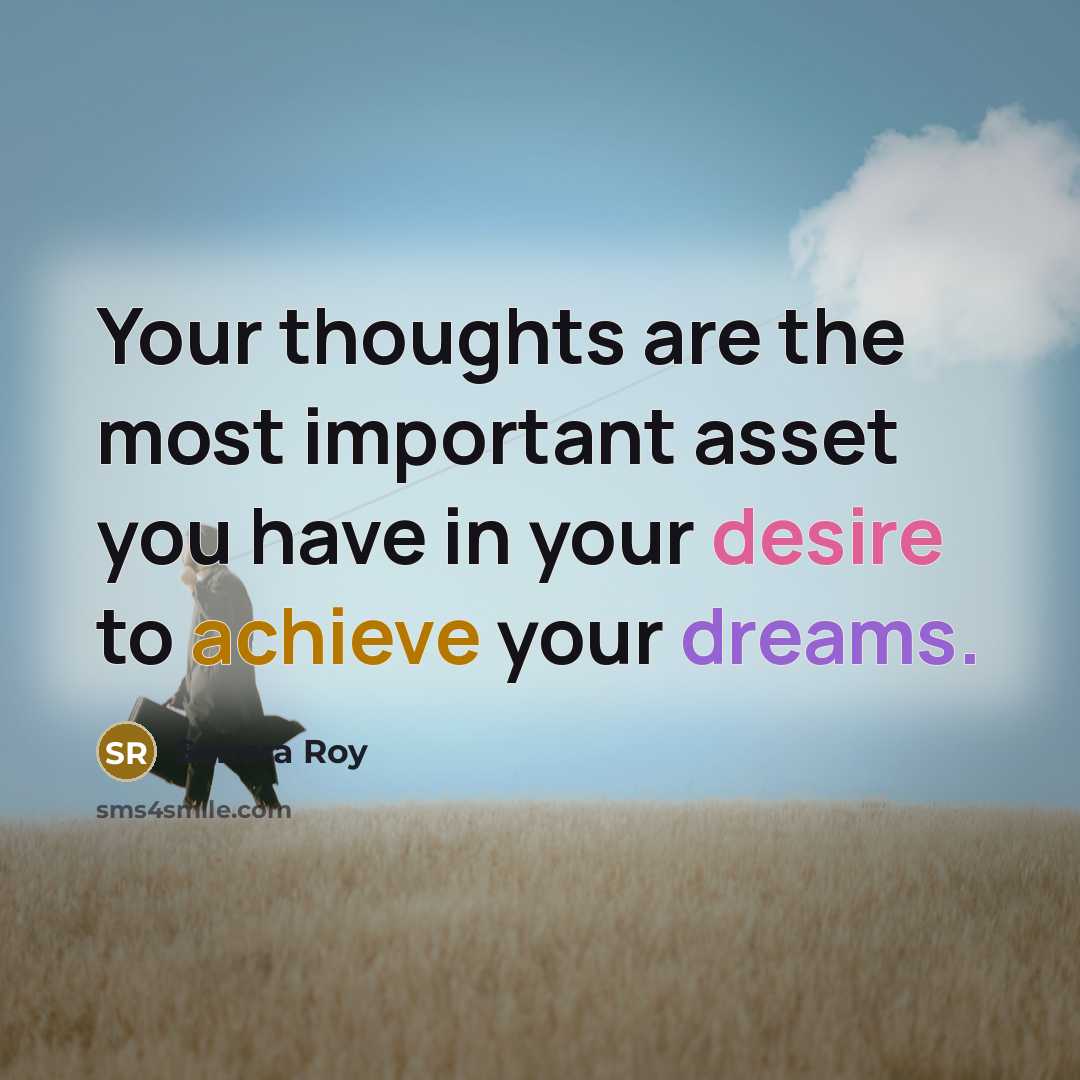 “Your thoughts are the most important asset you have in…” quote by Senora Roy