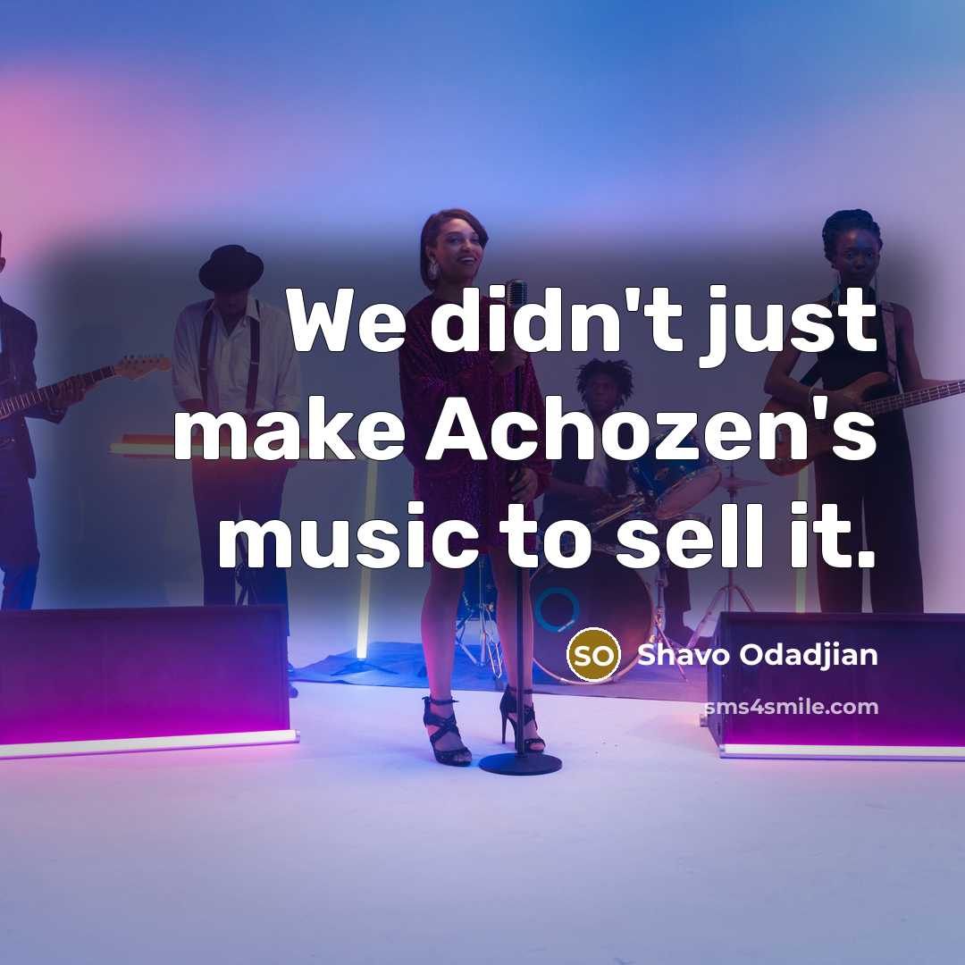 “We didn't just make Achozen's music to sell it.…” quote by Shavo Odadjian