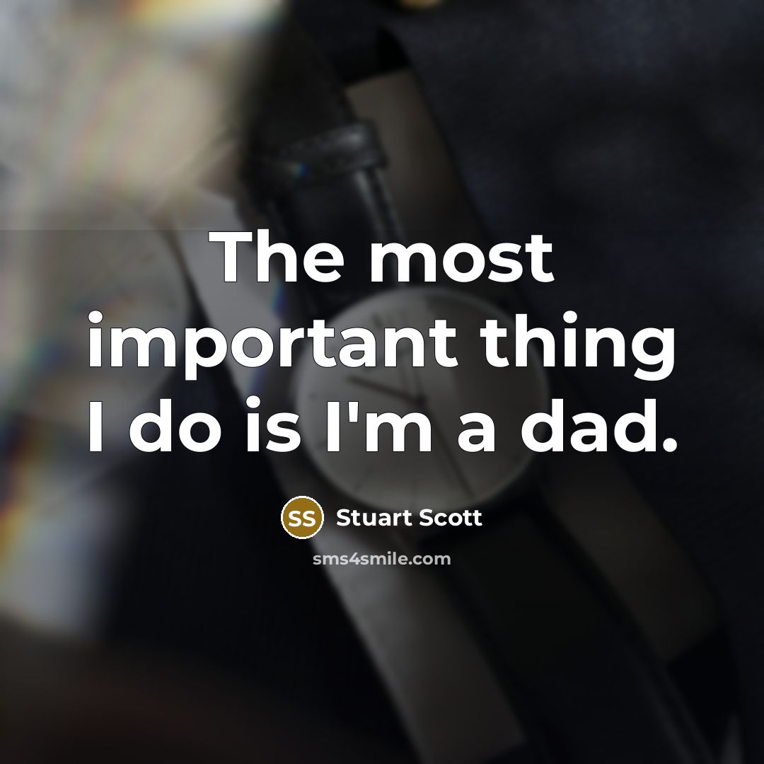“The most important thing I do is I'm a dad.…” quote by Stuart Scott