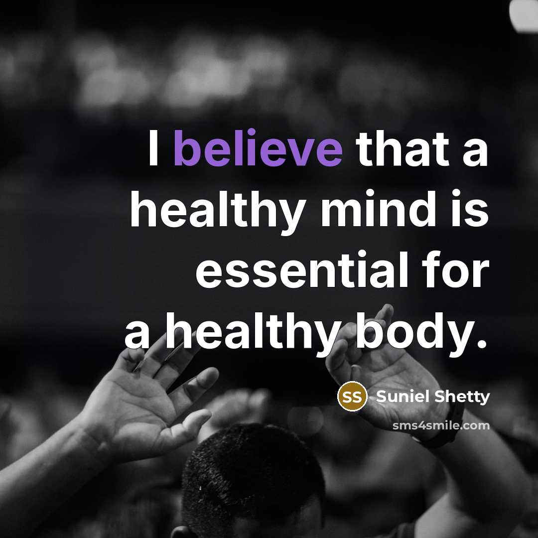 “I believe that a healthy mind is essential for a…” quote by Suniel Shetty