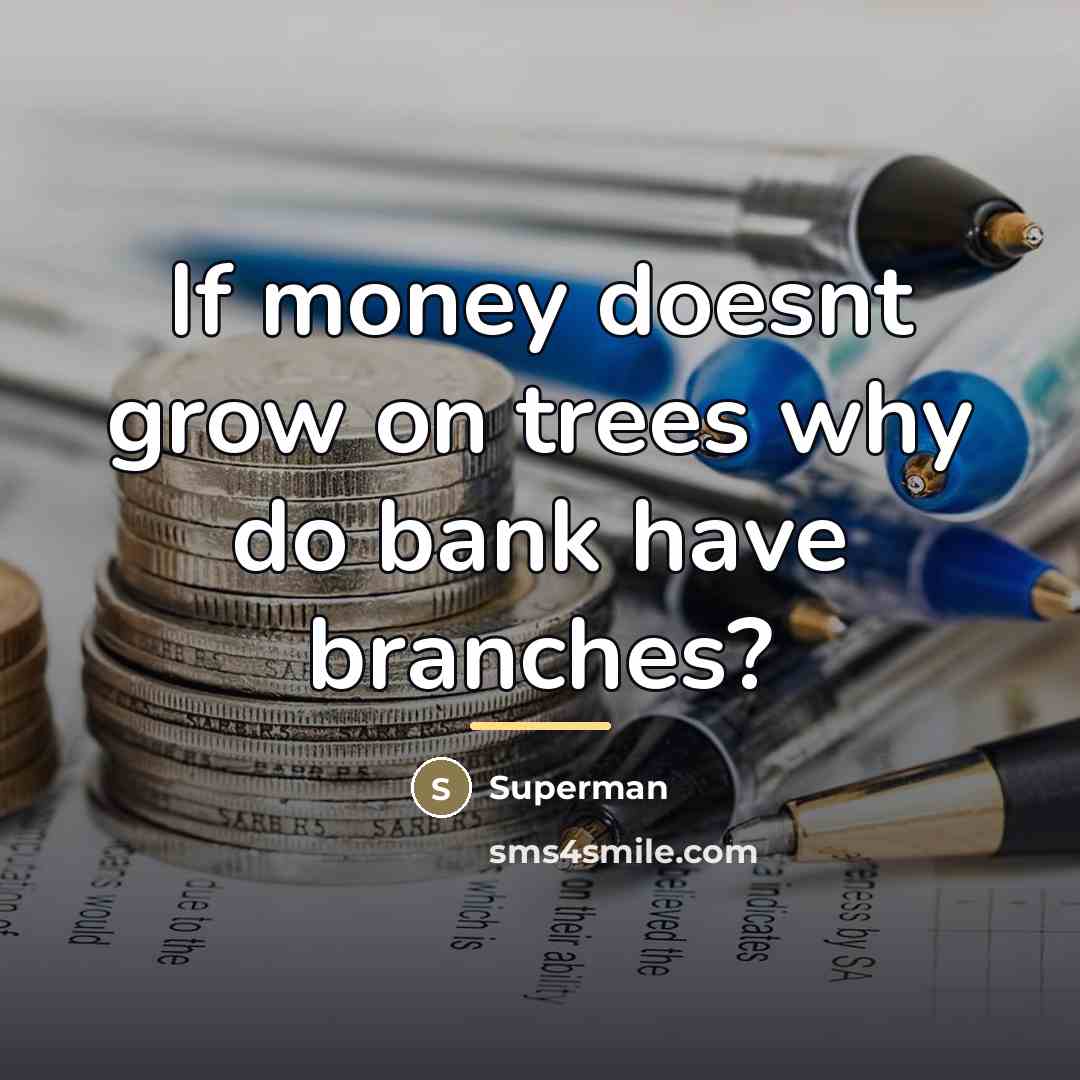 “If money doesnt grow on trees why do bank have…” quote by Superman