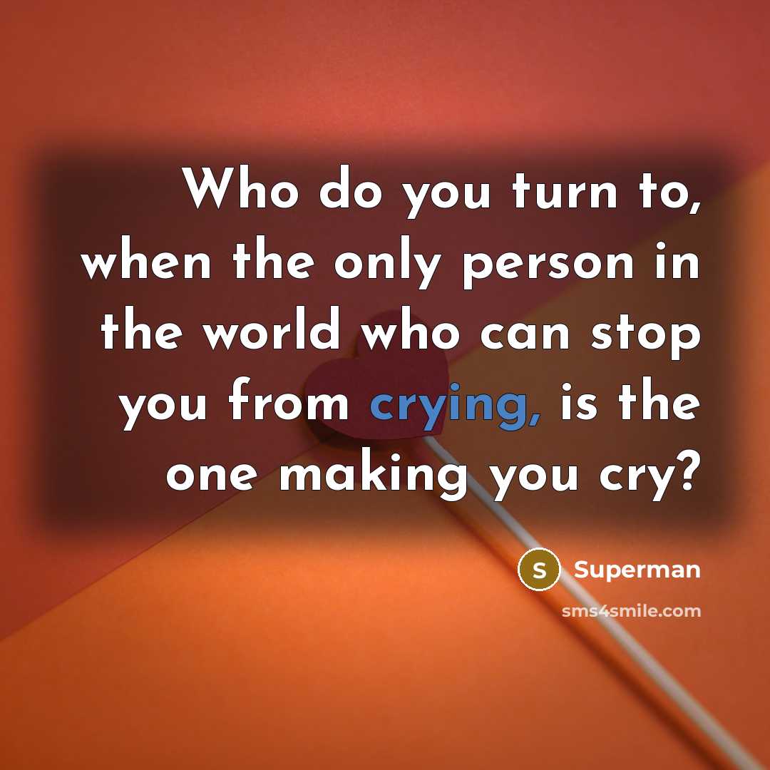 “Who do you turn to, when the only person in…” quote by Superman