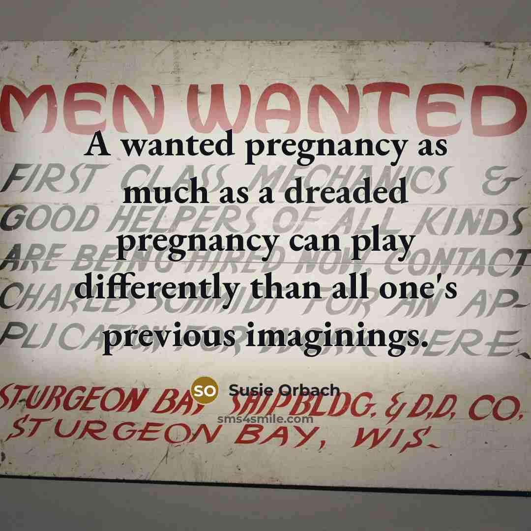 “A wanted pregnancy as much as a dreaded pregnancy can…” quote by Susie Orbach