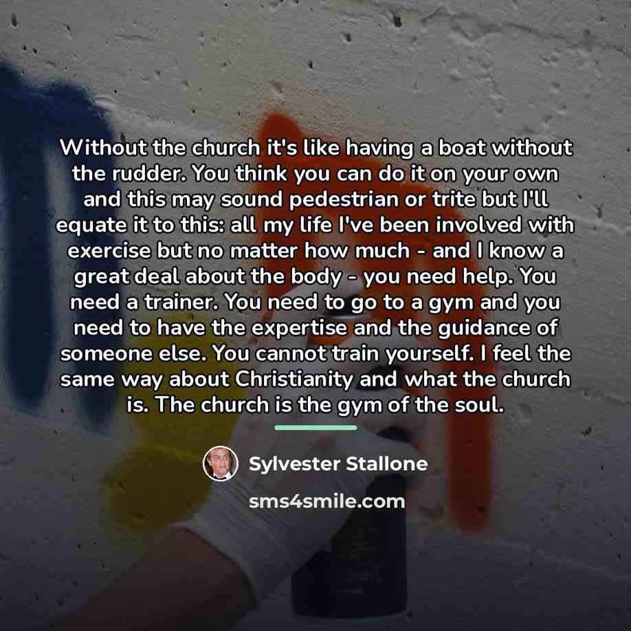 “Without the church it's like having a boat without the…” quote by Sylvester Stallone