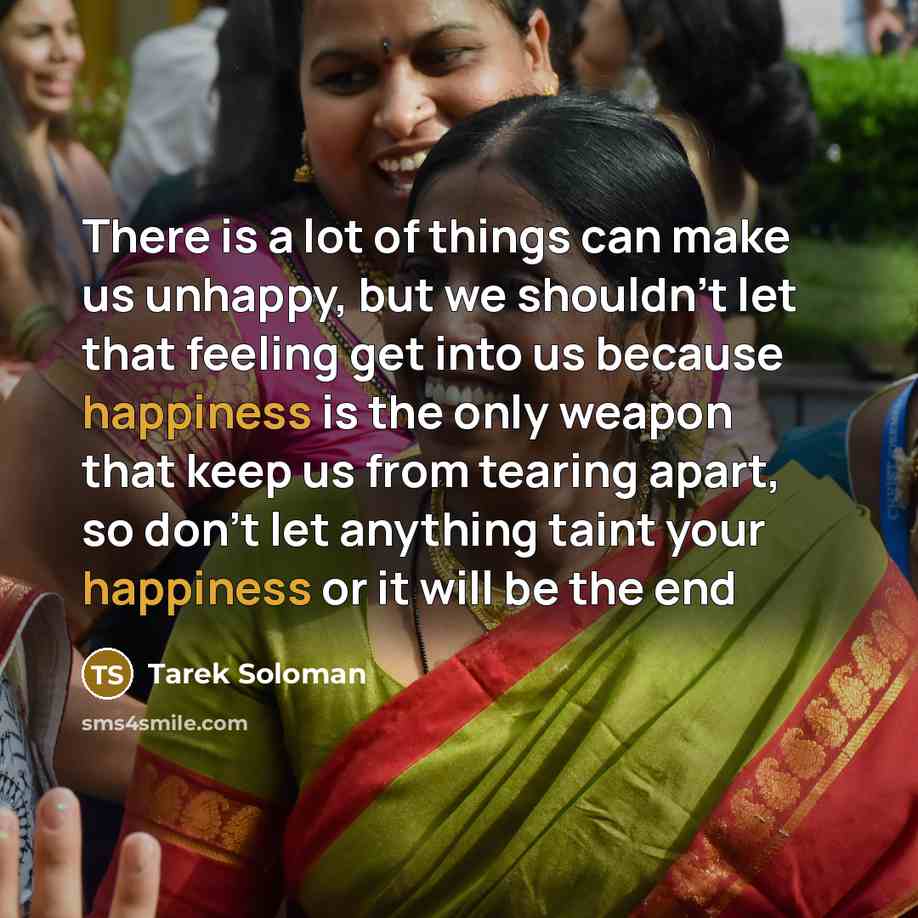 “There is a lot of things can make us unhappy,…” quote by Tarek Soloman