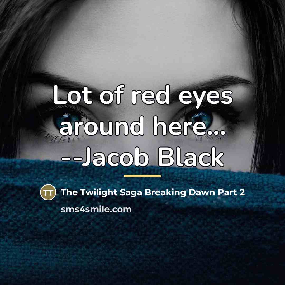 “Lot of red eyes around here... --Jacob Black…” quote by The Twilight Saga Breaking Dawn Part 2